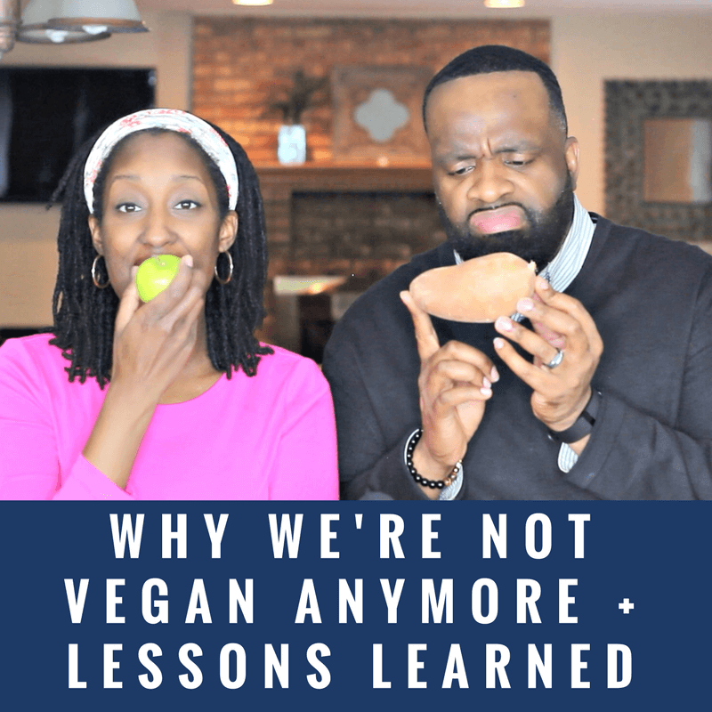 Why We're Not Vegan Anymore + Lessons Learned