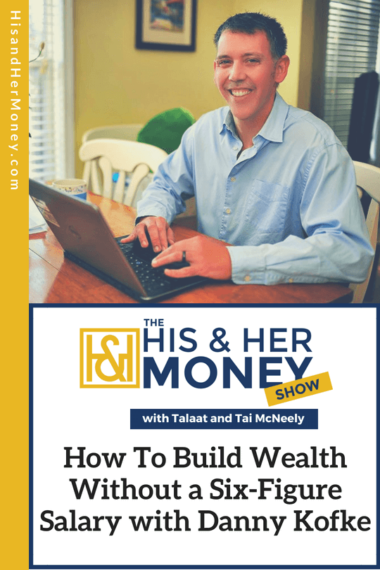 How To Build Wealth Without a Six Figure Salary with Danny Kofke