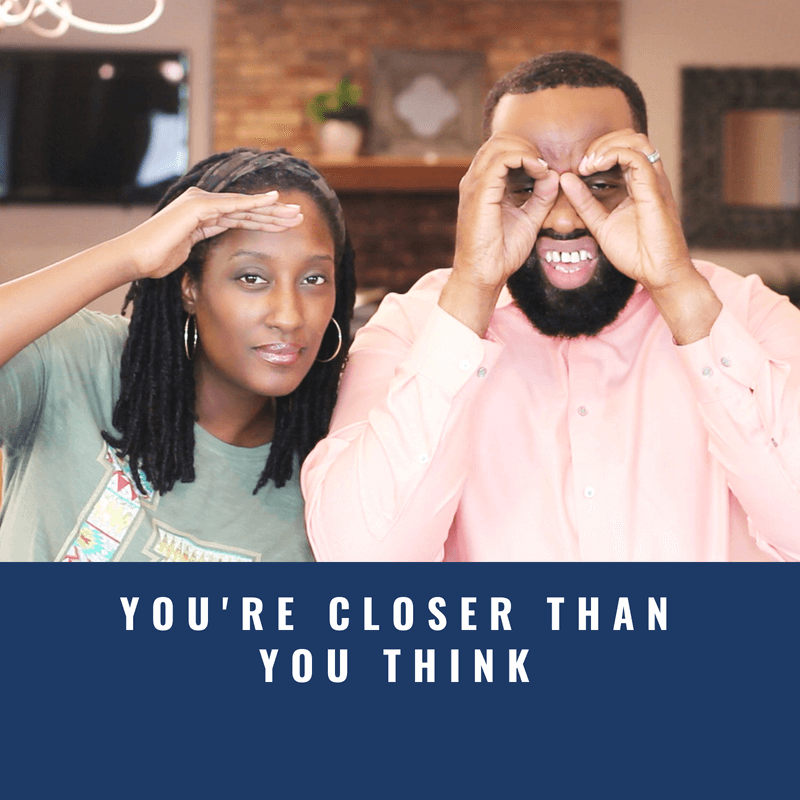 You're Closer Than You Think