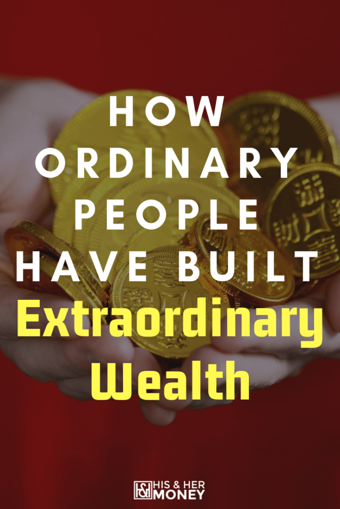 How Ordinary People Have Built Extraordinary Wealth 