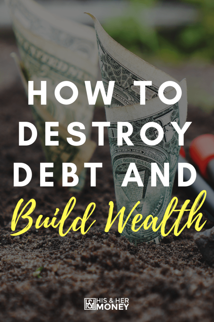 How to Destroy Debt and Build Wealth 